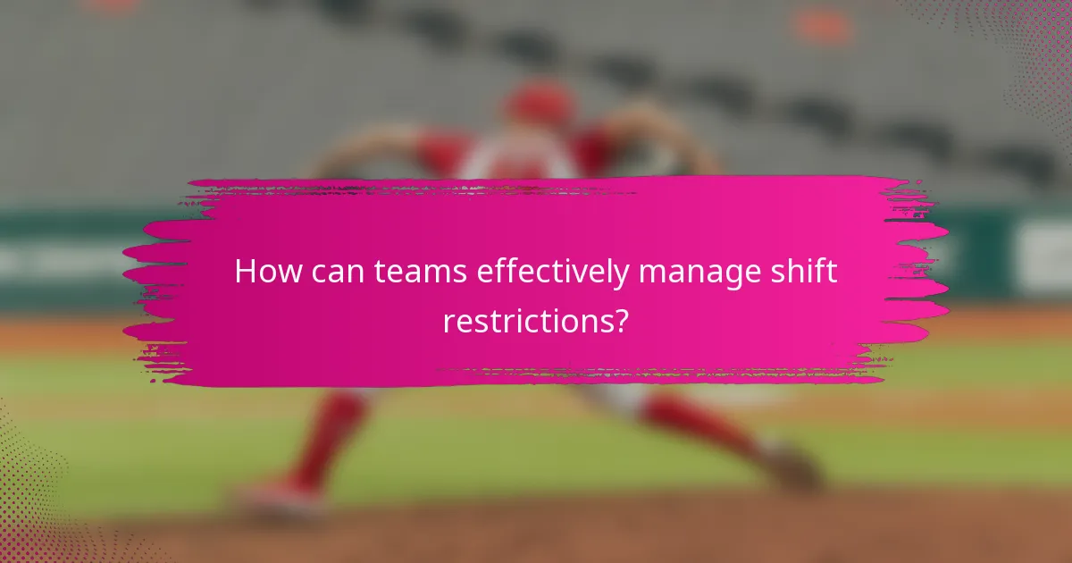 How can teams effectively manage shift restrictions?