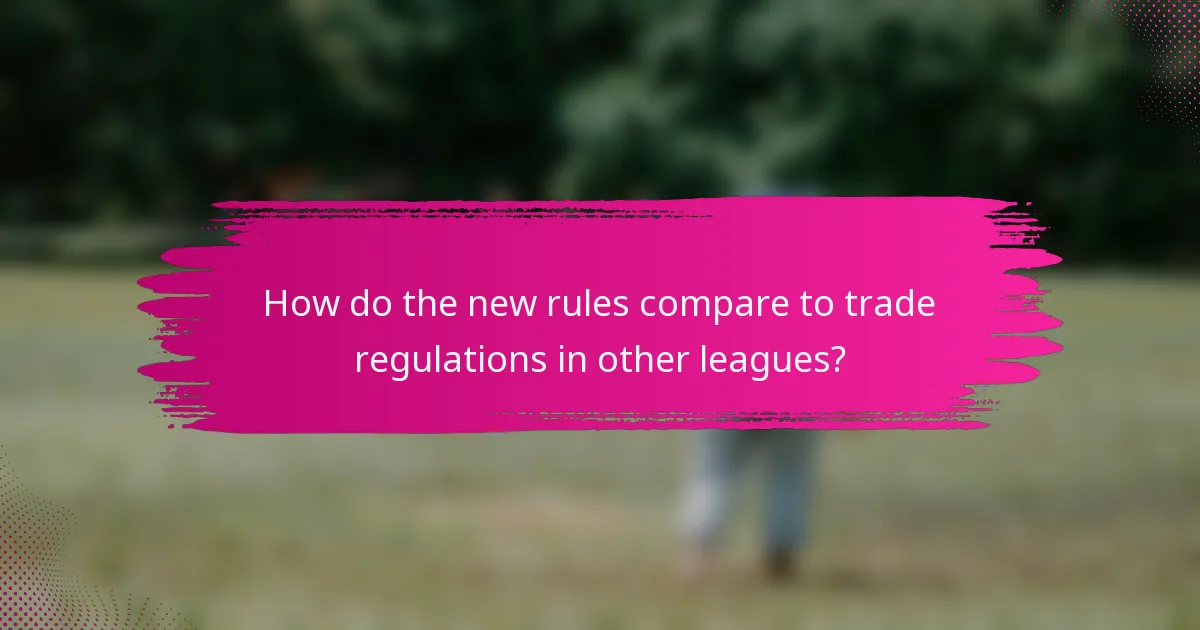 How do the new rules compare to trade regulations in other leagues?