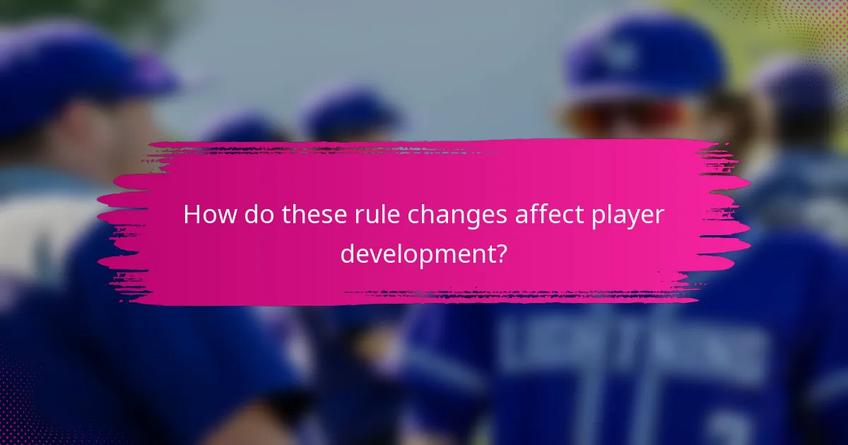 How do these rule changes affect player development?