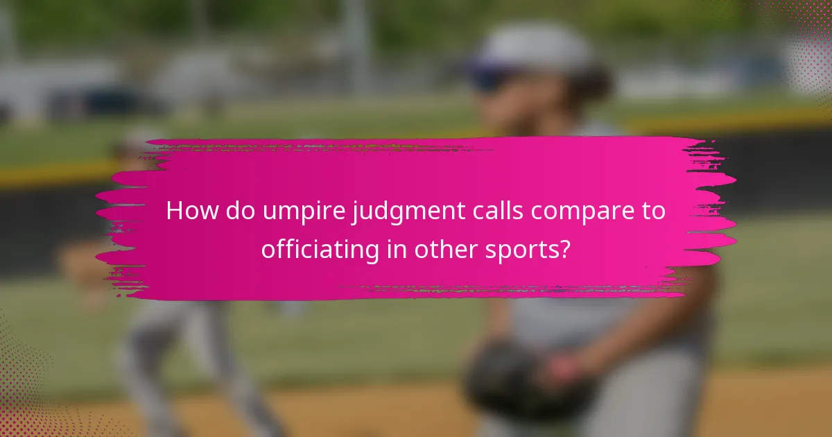 How do umpire judgment calls compare to officiating in other sports?
