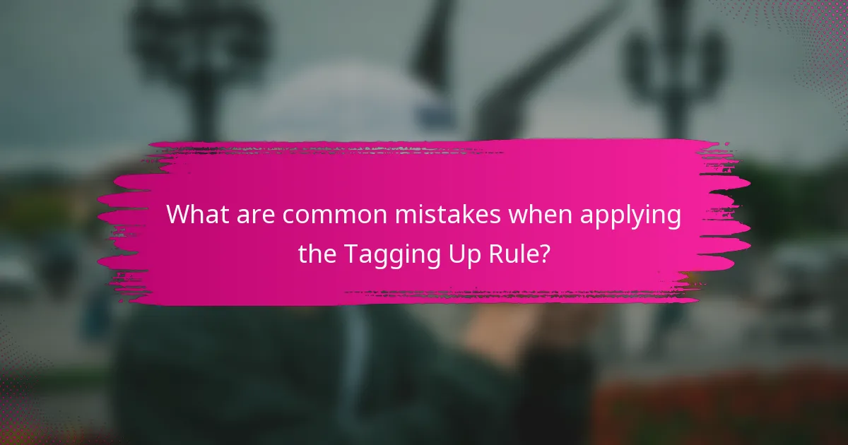What are common mistakes when applying the Tagging Up Rule?