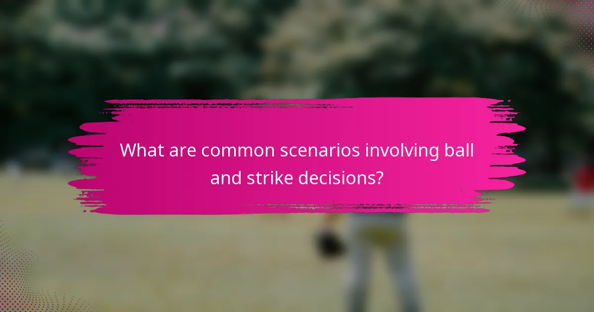 What are common scenarios involving ball and strike decisions?