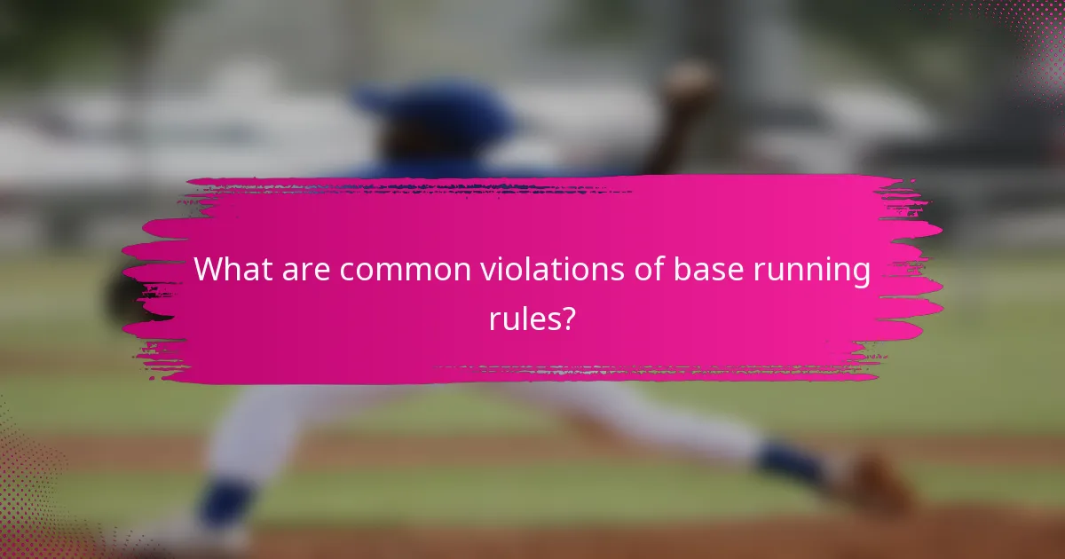 What are common violations of base running rules?