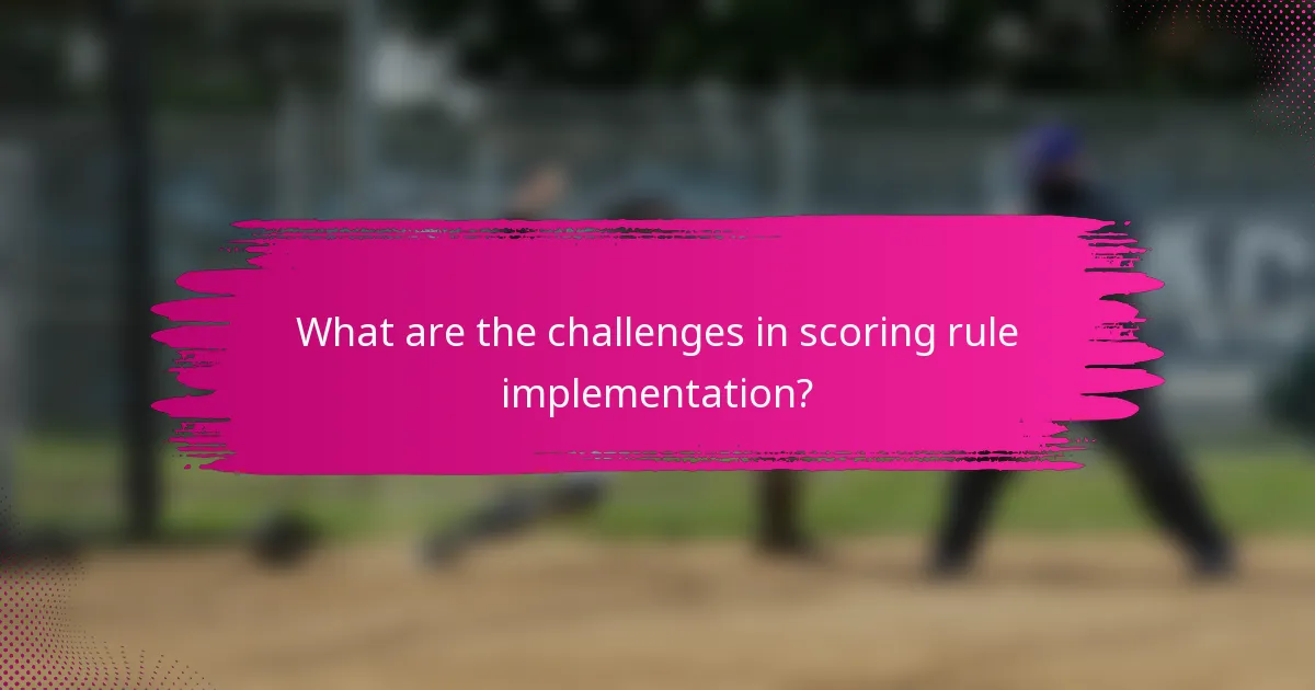 What are the challenges in scoring rule implementation?