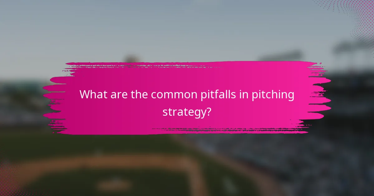 What are the common pitfalls in pitching strategy?