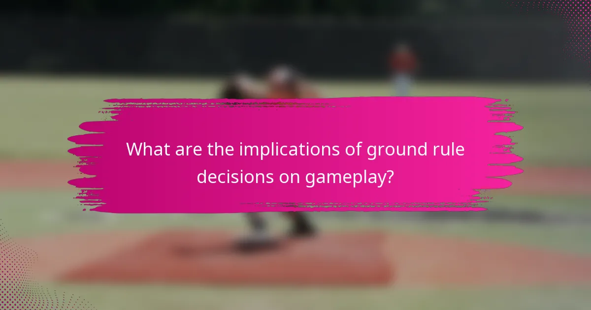 What are the implications of ground rule decisions on gameplay?