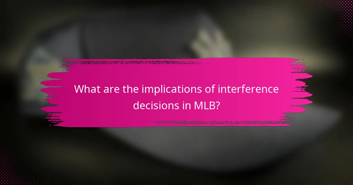 What are the implications of interference decisions in MLB?
