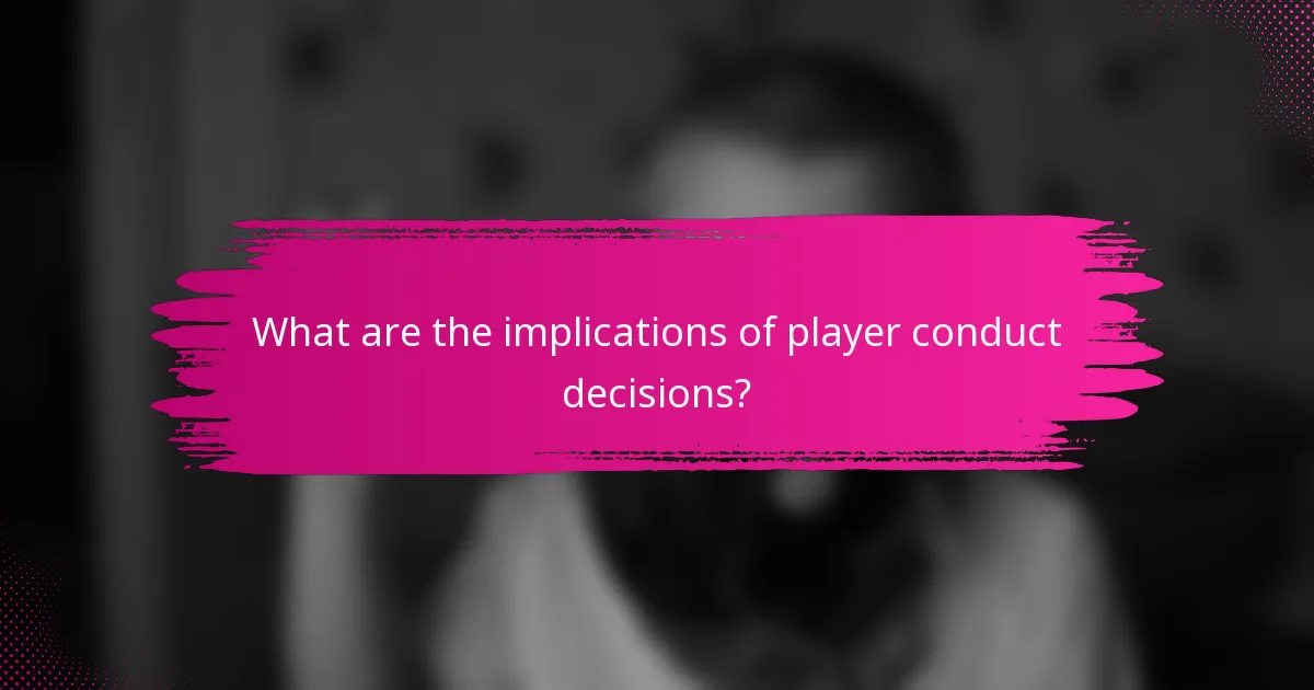 What are the implications of player conduct decisions?