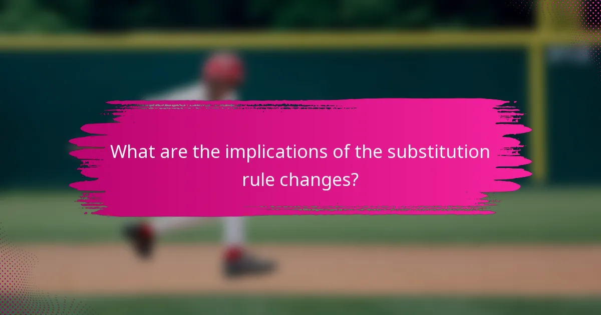 What are the implications of the substitution rule changes?