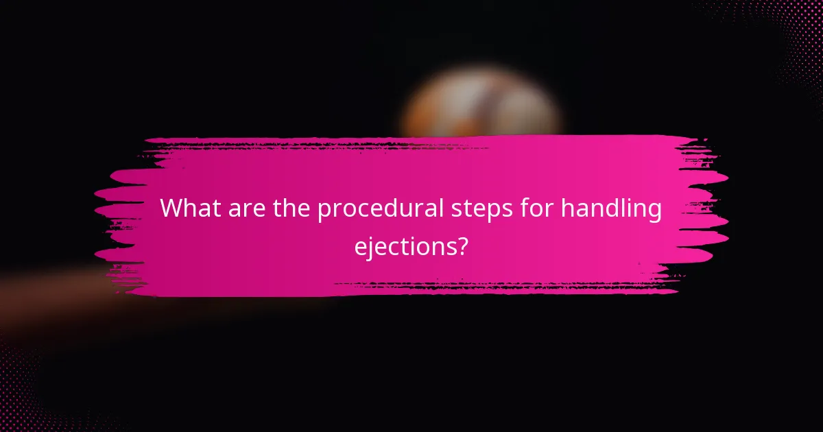 What are the procedural steps for handling ejections?
