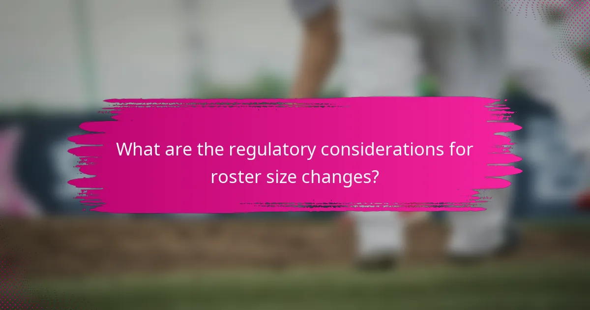 What are the regulatory considerations for roster size changes?