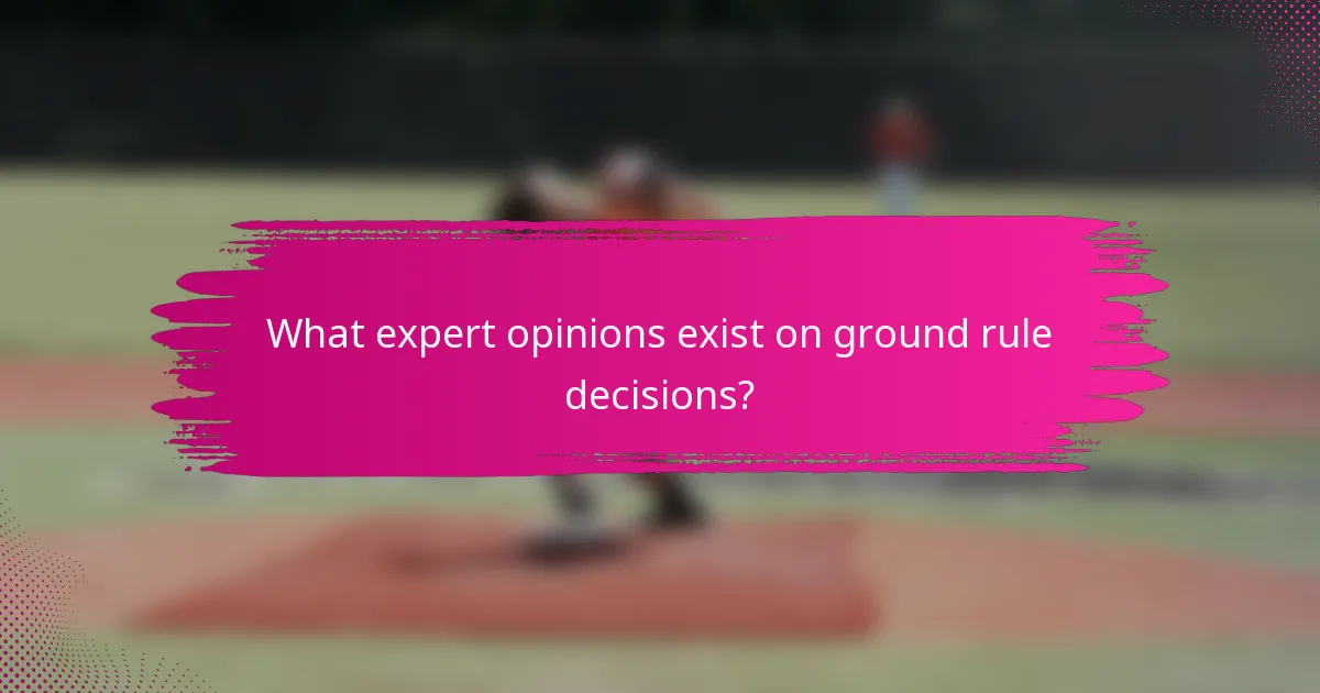 What expert opinions exist on ground rule decisions?