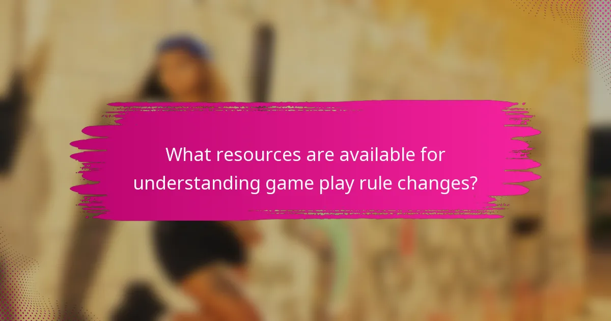What resources are available for understanding game play rule changes?