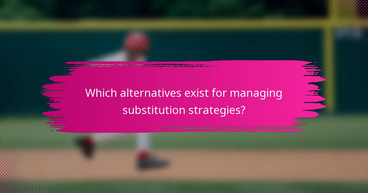 Which alternatives exist for managing substitution strategies?