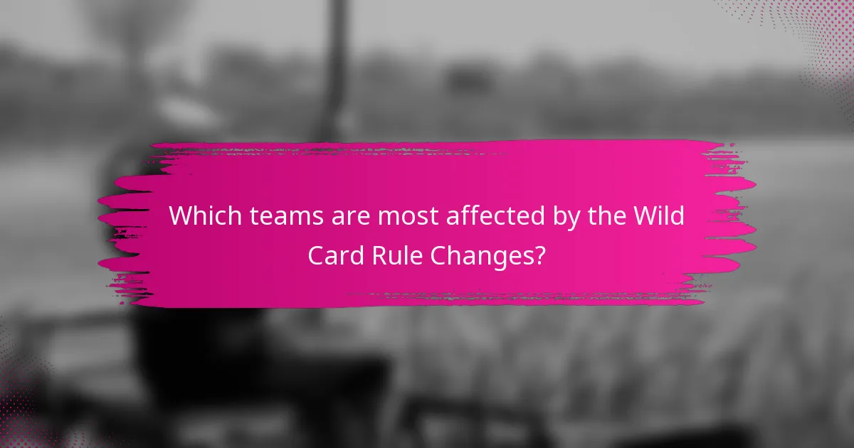 Which teams are most affected by the Wild Card Rule Changes?