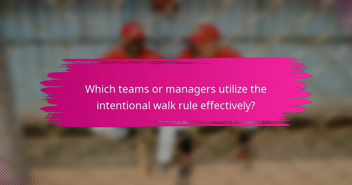Which teams or managers utilize the intentional walk rule effectively?